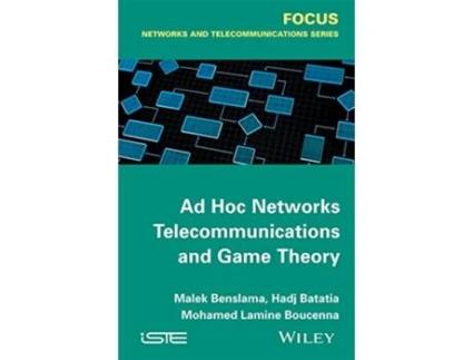 Livro Ad Hoc Networks Telecommunications and Game Theory Focus de Malek Benslama Mohamed Lamine Boucenna Hadj Batatia (Inglês)