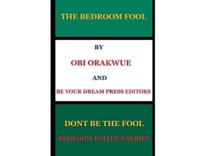 Livro The Bedroom Fool Bedroom Politics de Mr Obi Orakwue (Inglês)
