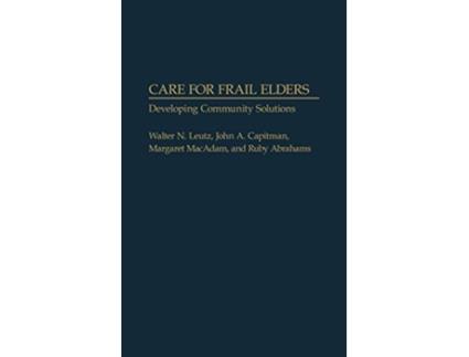 Livro Care for Frail Elders Developing Community Solutions de Walter N Leutz John A Capitman Margaret MacAdam Ruby Abrahams (Inglês)