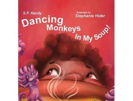 Livro Dancing Monkeys in My Soup de S F Hardy (Inglês - Capa Dura)