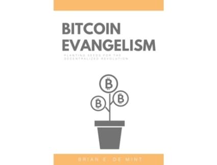 Livro Bitcoin Evangelism Planting Seeds For The Decentralized Revolution de Brian E de Mint (Inglês)