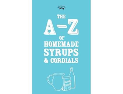 Livro AZ of Homemade Syrups and Cordials de Two Magpies Publishing (Inglês)