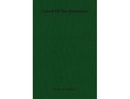 Livro Creed Of The Dauntless de Frank B Whitney (Inglês)