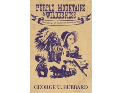 Livro Purple Mountains Wilderness True Stories of the Great American West de George U Hubbard (Inglês)