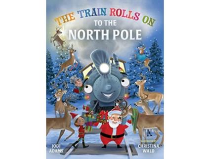 Livro The Train Rolls On To The North Pole A Rhyming Childrens Book That Teaches Perseverance and Teamwork de Jodi Adams (Inglês)