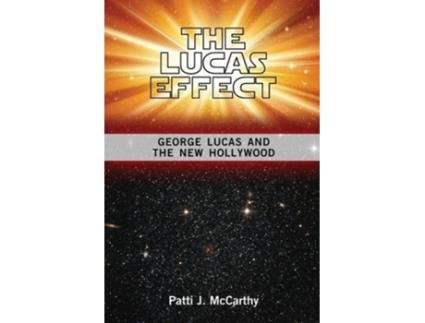 Livro The Lucas Effect George Lucas and the New Hollywood de Patti J McCarthy (Inglês)