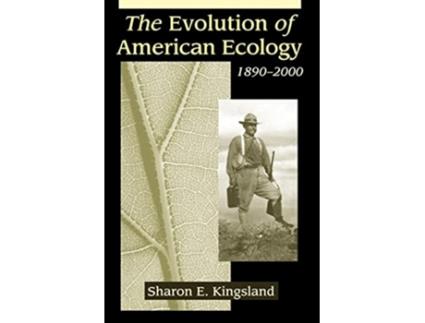 Livro The Evolution of American Ecology 1890–2000 de Sharon E E Kingsland (Inglês)