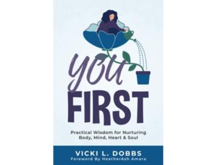 Livro You First Practical Wisdom for Nurturing Body Mind Heart and Soul de Vicki L Dobbs (Inglês)