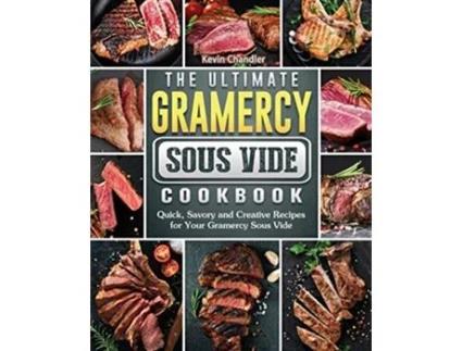 Livro The Ultimate Gramercy Sous Vide Cookbook Quick Savory and Creative Recipes for Your Gramercy Sous Vide de Kevin Chandler (Inglês)