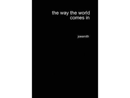 Livro the way the world comes in de joesmith (Inglês)