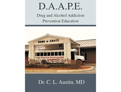 Livro D.A.A.P.E. Drug and Alcohol Addiction Prevention Education de Dr C L Austin Md (Inglês)