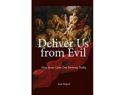 Livro Deliver Us from Evil How Jesus Casts Out Demons Today de Kent Allan Philpott (Inglês)