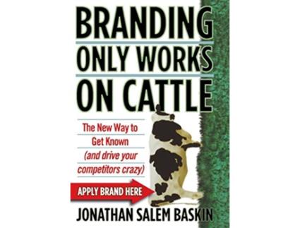 Livro Branding Only Works on Cattle de Jonathan Salem Baskin (Inglês - Capa Dura)