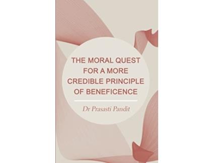 Livro The Moral Quest for a More Credible Principle of Beneficence de Prasasti Pandit (Inglês)