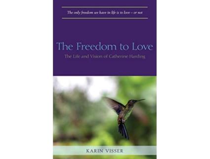 Livro The Freedom to Love The Life and Vision of Catherine Harding de Karin Visser (Inglês)