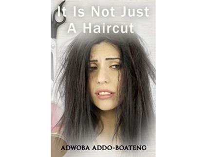 Livro It Is Not Just A Haircut de Adwoba Addo-Boateng (Inglês)