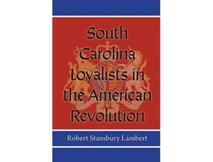 Livro South Carolina Loyalists in the American Revolution de Robert Stansbury Lambert (Inglês)