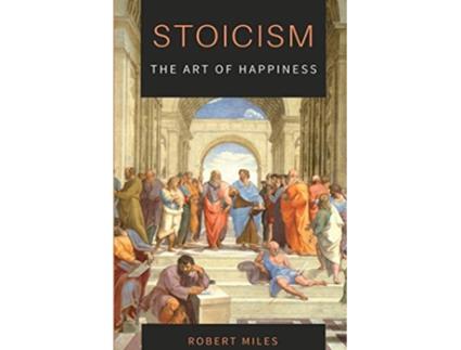 Livro StoicismThe Art of Happiness How to Stop Fearing and Start living de Robert Miles (Inglês)