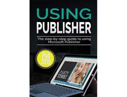 Livro Using Publisher 2019 The Stepbystep Guide to Using Microsoft Publisher 2019 4 Using Microsoft Office de Kevin Wilson (Inglês)