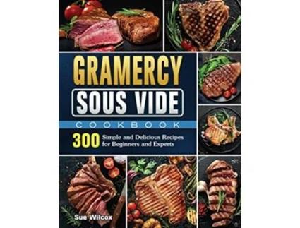 Livro Gramercy Sous Vide Cookbook 300 Simple and Delicious Recipes for Beginners and Experts de Sue Wilcox (Inglês)