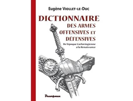 Livro Dictionnaire des armes offensives et défensives French Edition de Eugène Violletleduc (Francês)