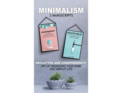 Livro Minimalism 2 Manuscripts Declutter And Codependency Art of organising your home and simplify life de Chris S Jennings (Inglês)