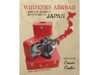 Livro Whiskers Abroad Ashi and Audreys Adventures in Japan de Carrie Lanell Carter (Inglês)