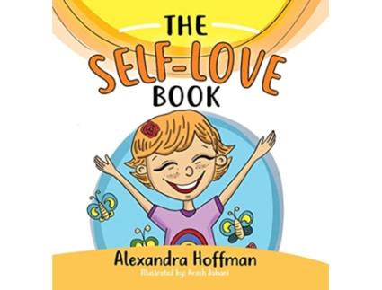 Livro The SelfLove Book A kids book about loving yourself accepting who you are and celebrating what makes you special de Alexandra Hoffman (Inglês)