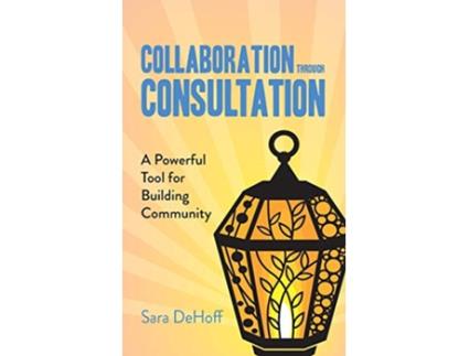 Livro Collaboration through Consultation A Powerful Tool for Building Community de Sara DeHoff (Inglês)