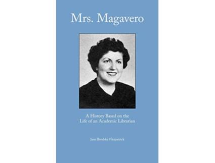Livro Mrs Magavero A History Based on the Life of an Academic Librarian de Jane Brodsky Fitzpatrick J B Fitzpatrick (Inglês)
