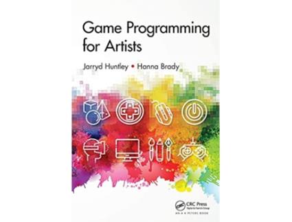 Livro Game Programming for Artists de Jarryd Huntley e Hanna Brady (Inglês)