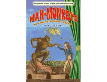 Livro MANMONKEYS From Regency Pantomime to King Kong de Alan Stockwell (Inglês)