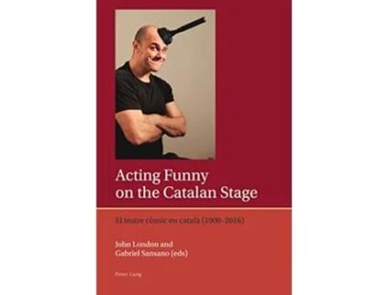 Livro Acting Funny on the Catalan Stage de John London (Inglês)