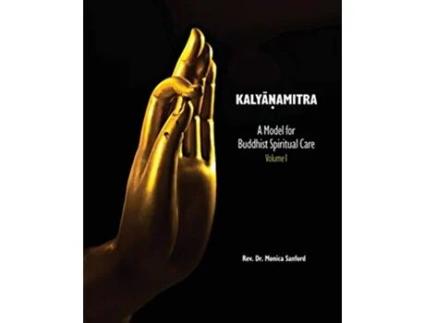 Livro Kalyanamitra A Model for Buddhist Spiritual Care Volume 1 de REV Dr Monica Sanford (Inglês)