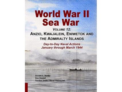 Livro World War Ii Sea War Volume 12 Anzio Kwajalein Eniwetok and the Admiralty Islands de Donald A Bertke, Gordon Smith et al. (Inglês)