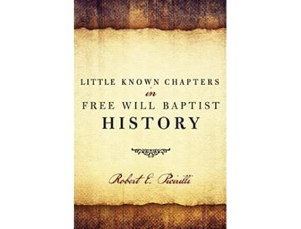 Livro Little Known Chapters in Free Will Baptist History de Robert E Picirilli (Inglês)