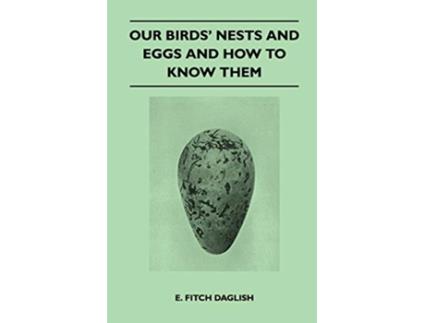 Livro Our Birds Nests and Eggs and How to Know Them de E Fitch Daglish (Inglês)