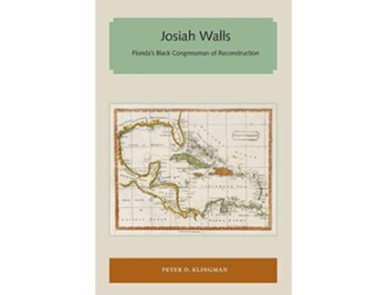 Livro Josiah Walls Floridas Black Congressman of Reconstruction Florida and the Caribbean Open Books Series de Peter D Klingman (Inglês)