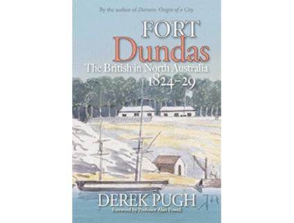 Livro Fort Dundas The British in North Australia 182429 de Derek Pugh (Inglês)