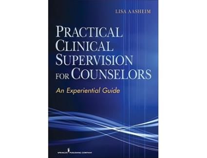 Livro Practical Clinical Supervision for Counselors An Experiential Guide de Lisa Aasheim PhD NCC ACS (Inglês)