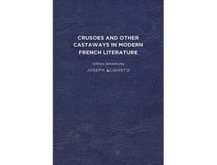 Livro Crusoes and Other Castaways in Modern French Literature de Joseph Acquisto (Inglês)