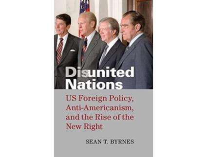 Livro Disunited Nations US Foreign Policy AntiAmericanism and the Rise of the New Right de Sean Byrnes (Inglês)