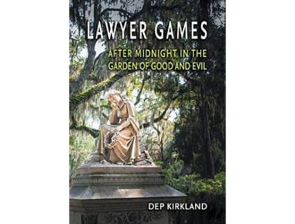 Livro Lawyer Games After Midnight in the Garden of Good and Evil de Dep Kirkland (Inglês)