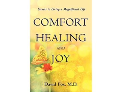 Livro Comfort Healing and Joy Secrets to living a magnificent life de David Fox MD (Inglês)