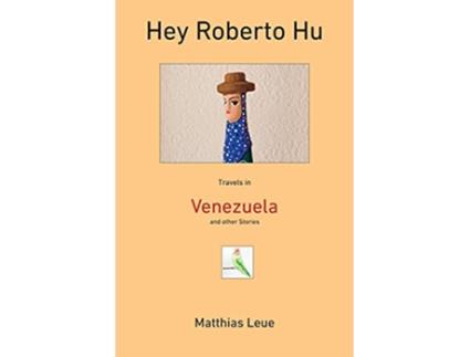 Livro Hey Roberto Hu Travels in Venezuela and other Stories de Matthias Leue (Inglês)