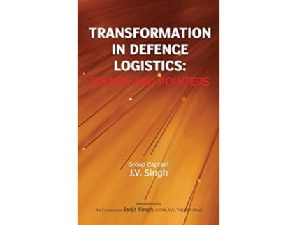 Livro Transformation in Defence Logistics de J V Singh (Inglês - Capa Dura)