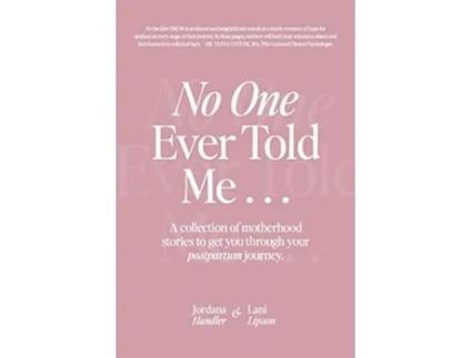Livro No One Ever Told Me A collection of motherhood stories to get you through your postpartum journey de Jordana Handler e Lani Lipson (Inglês)