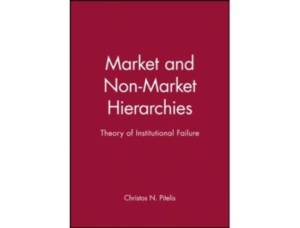 Livro Market and Non-Market Hierarchies: Theory of Institutional Failure Christos N. Pitelis (Inglês)