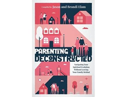 Livro Parenting Deconstructed Navigating Your Spiritual Evolution Without Leaving Your Family Behind de Elam Jason (Inglês)