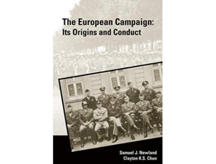 Livro The European Campaign Its Origins and Conduct de Clayton S Chun Samuel J Newland Strategic Studies Institute (Inglês)